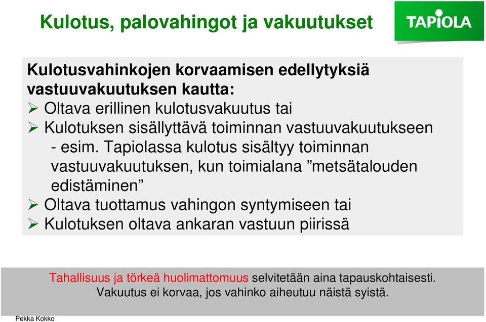 Tapiolassa kulotus sisältyy toiminnan vastuuvakuutuksen, kun toimialana metsätalouden edistäminen Oltava tuottamus vahingon