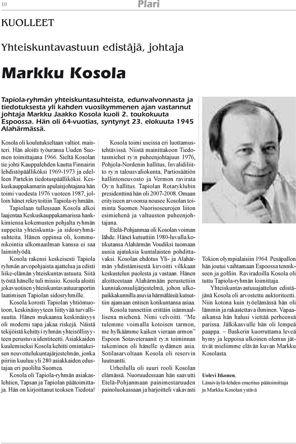 Sieltä Kosolan tie johti Kauppalehden kautta Finnairin lehdistöpäälliköksi 1969-1973 ja edelleen Partekin tiedotuspäälliköksi.