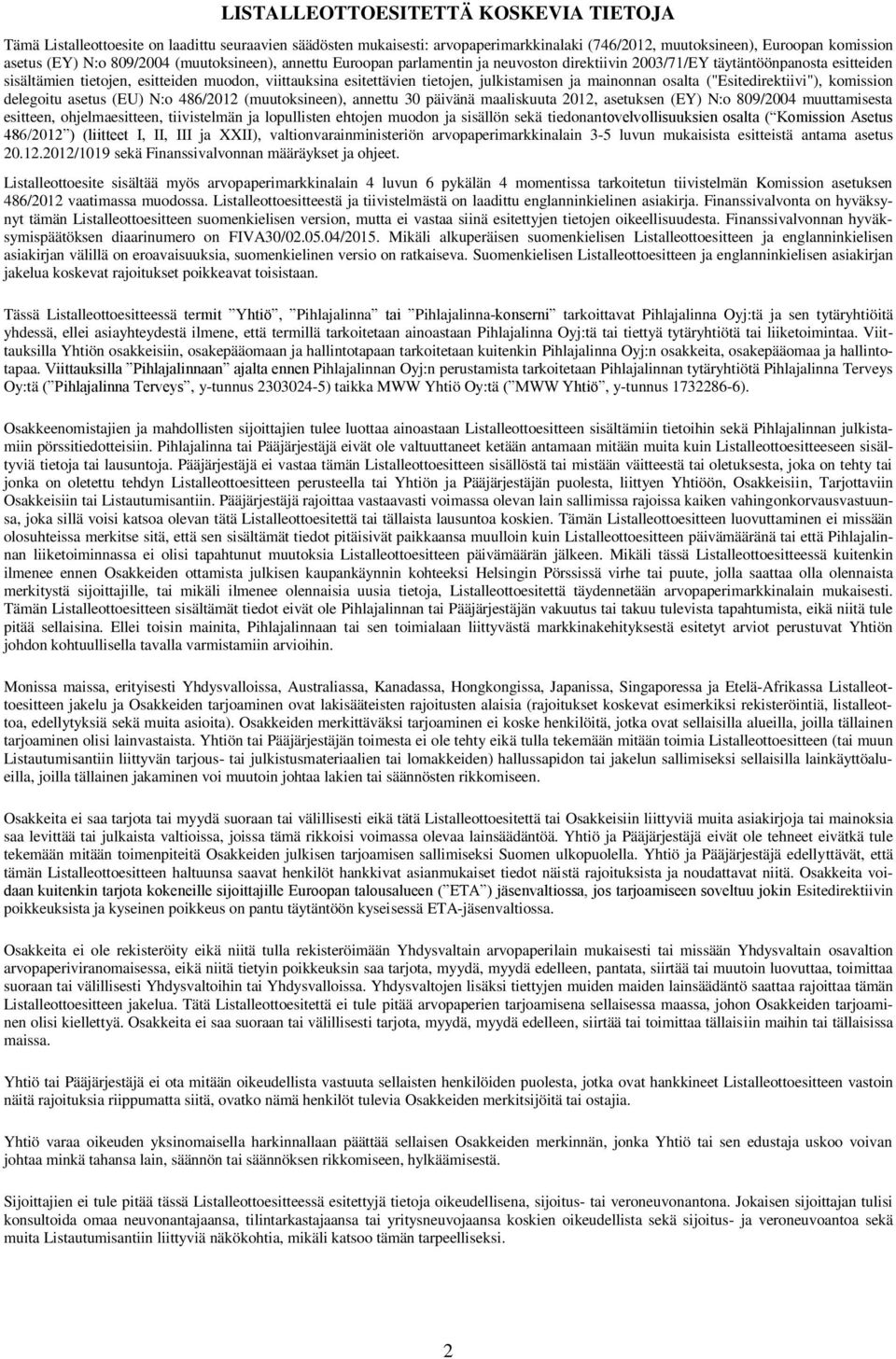 julkistamisen ja mainonnan osalta ("Esitedirektiivi"), komission delegoitu asetus (EU) N:o 486/2012 (muutoksineen), annettu 30 päivänä maaliskuuta 2012, asetuksen (EY) N:o 809/2004 muuttamisesta
