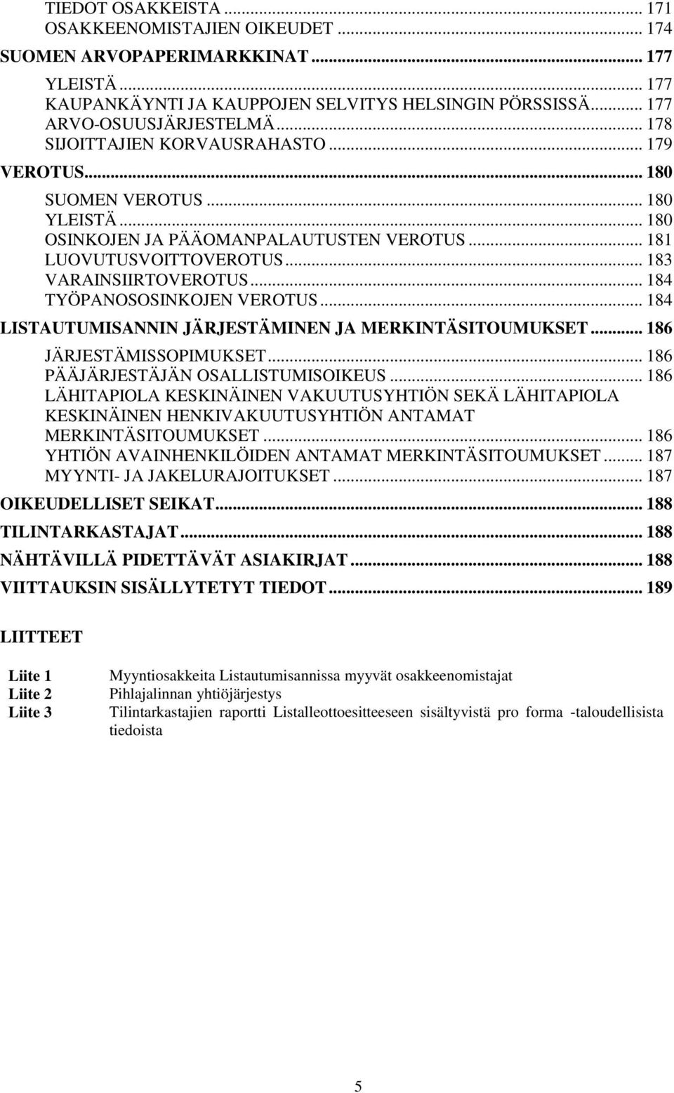 .. 184 TYÖPANOSOSINKOJEN VEROTUS... 184 LISTAUTUMISANNIN JÄRJESTÄMINEN JA MERKINTÄSITOUMUKSET... 186 JÄRJESTÄMISSOPIMUKSET... 186 PÄÄJÄRJESTÄJÄN OSALLISTUMISOIKEUS.