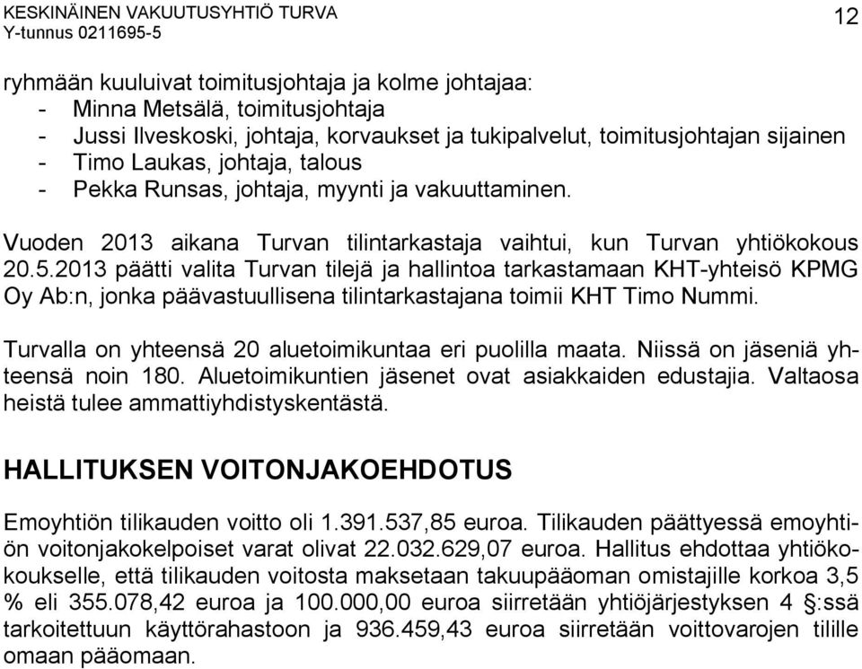 2013 päätti valita Turvan tilejä ja hallintoa tarkastamaan KHT-yhteisö KPMG Oy Ab:n, jonka päävastuullisena tilintarkastajana toimii KHT Timo Nummi.