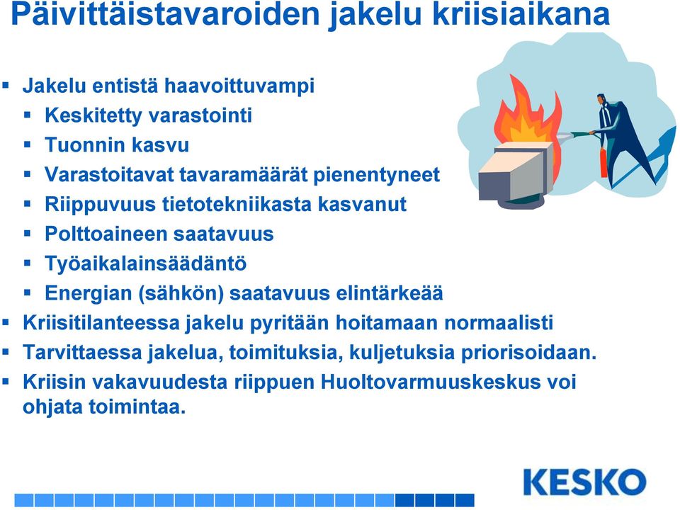 Työaikalainsäädäntö Energian (sähkön) saatavuus elintärkeää Kriisitilanteessa jakelu pyritään hoitamaan