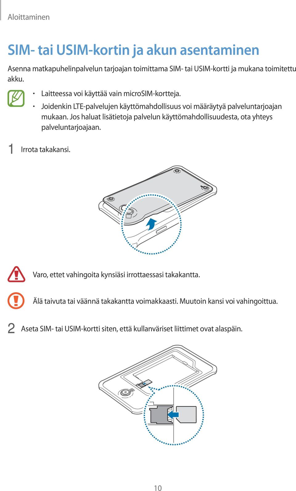 Jos haluat lisätietoja palvelun käyttömahdollisuudesta, ota yhteys palveluntarjoajaan. 1 Irrota takakansi.