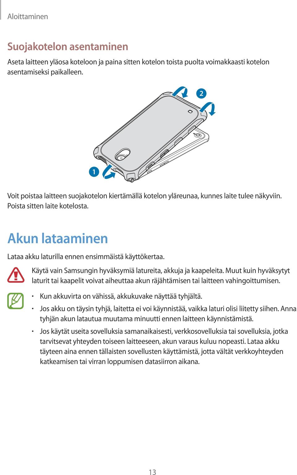 Käytä vain Samsungin hyväksymiä latureita, akkuja ja kaapeleita. Muut kuin hyväksytyt laturit tai kaapelit voivat aiheuttaa akun räjähtämisen tai laitteen vahingoittumisen.