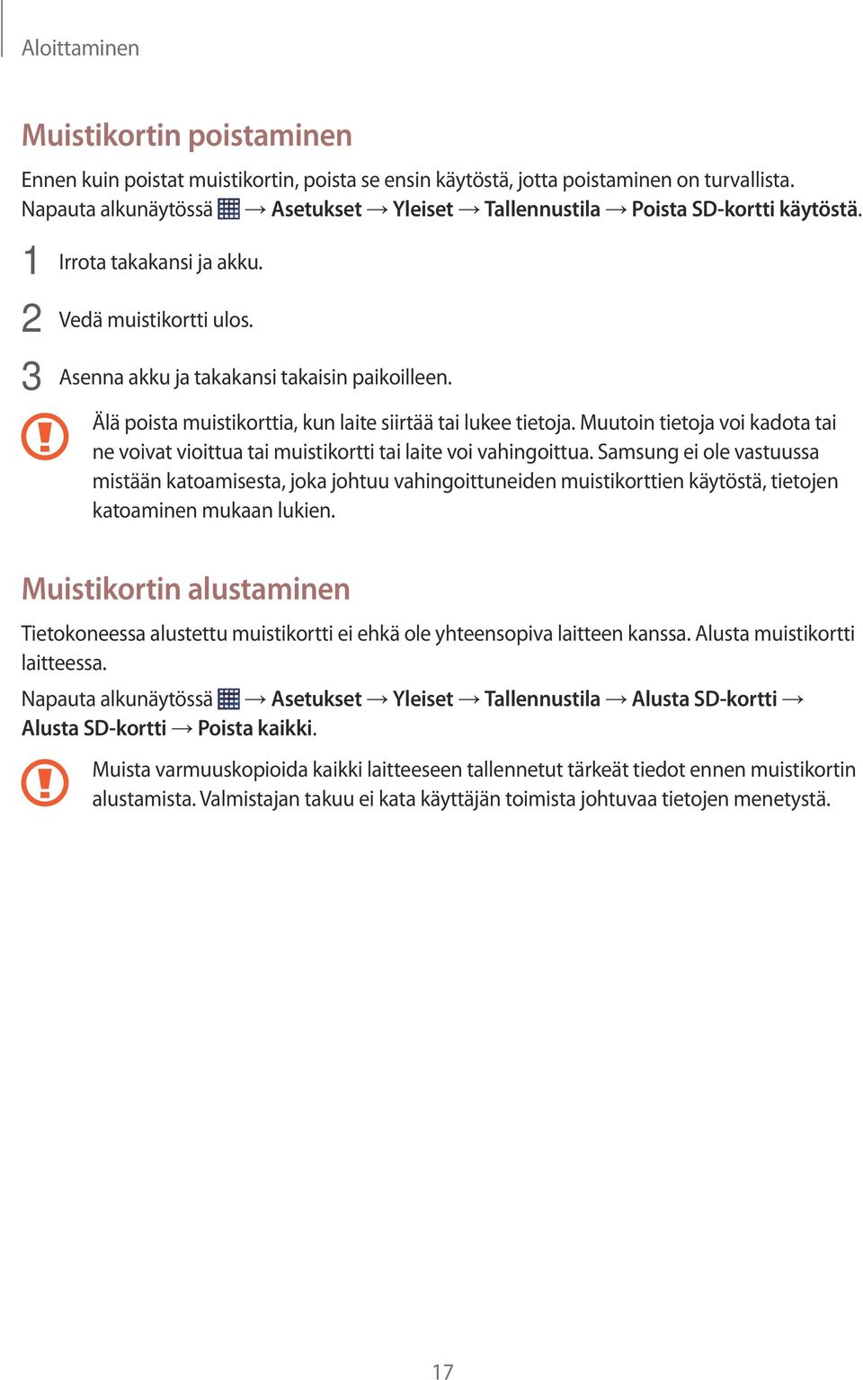 Älä poista muistikorttia, kun laite siirtää tai lukee tietoja. Muutoin tietoja voi kadota tai ne voivat vioittua tai muistikortti tai laite voi vahingoittua.