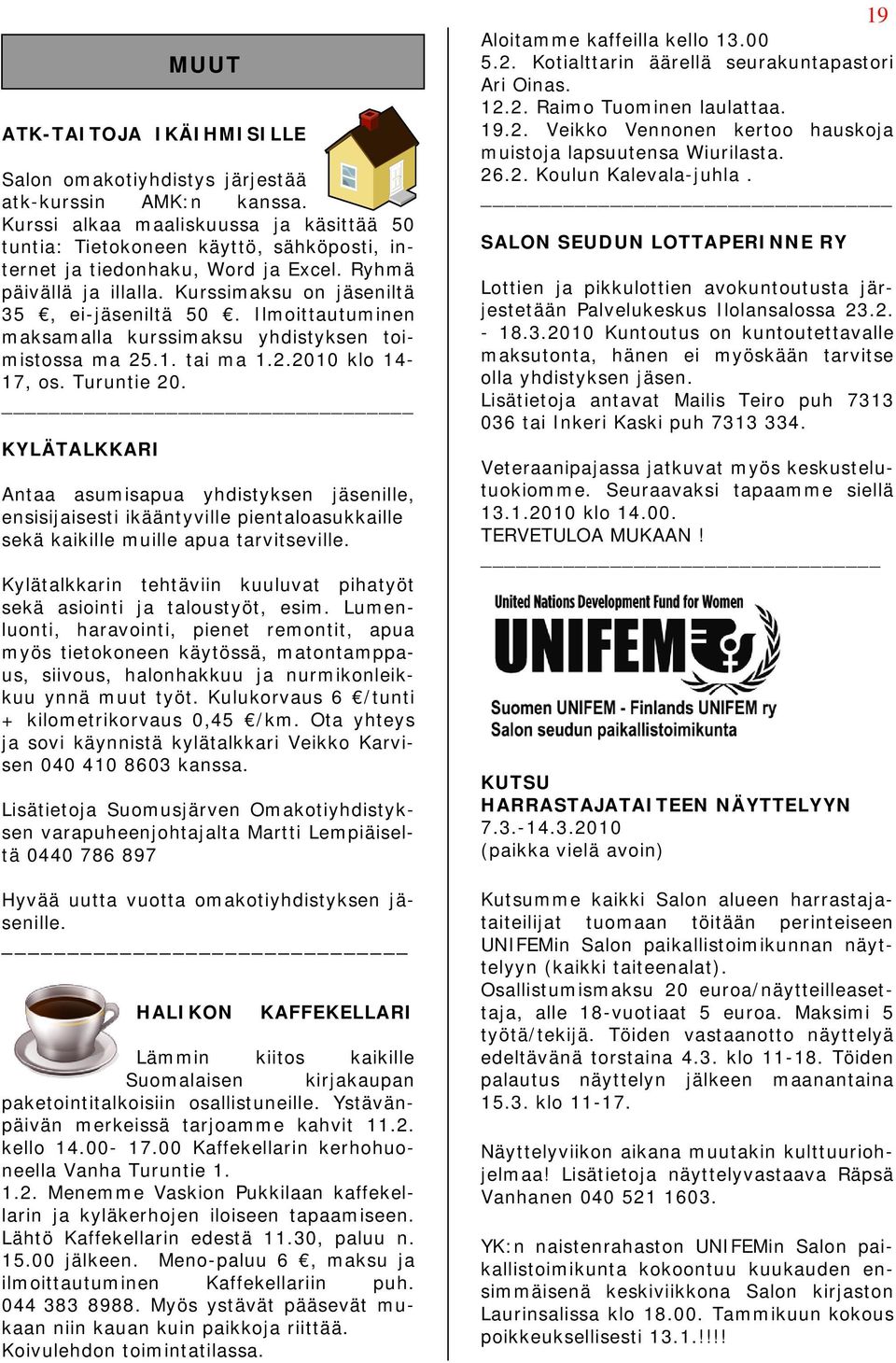 Ilmoittautuminen maksamalla kurssimaksu yhdistyksen toimistossa ma 25.1. tai ma 1.2.2010 klo 14-17, os. Turuntie 20.