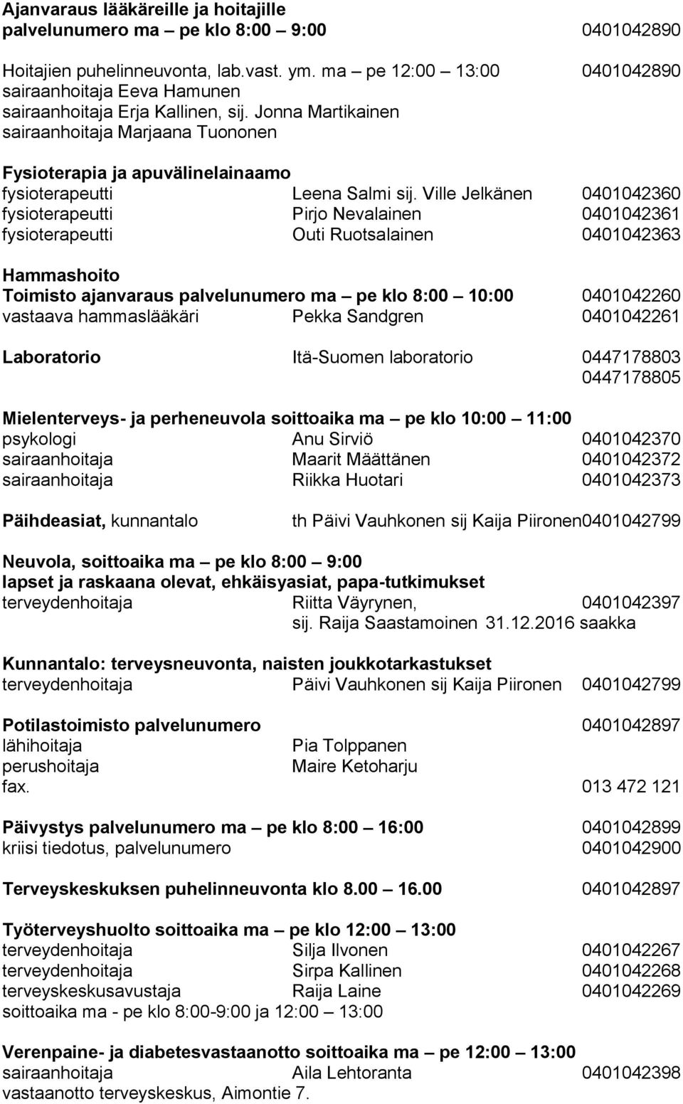 Jonna Martikainen sairaanhoitaja Marjaana Tuononen Fysioterapia ja apuvälinelainaamo fysioterapeutti Leena Salmi sij.
