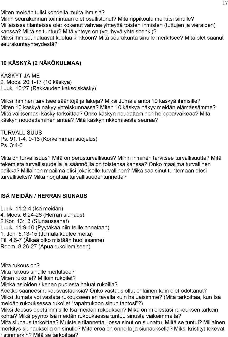 Mitä seurakunta sinulle merkitsee? Mitä olet saanut seurakuntayhteydestä? 17 10 KÄSKYÄ (2 NÄKÖKULMAA) KÄSKYT JA ME 2. Moos. 20:1-17 (10 käskyä) Luuk.