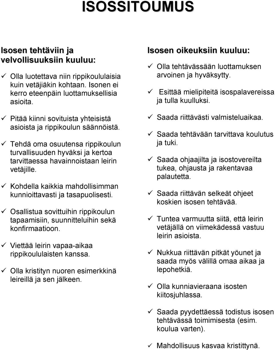 Kohdella kaikkia mahdollisimman kunnioittavasti ja tasapuolisesti. Osallistua sovittuihin rippikoulun tapaamisiin, suunnitteluihin sekä konfirmaatioon.