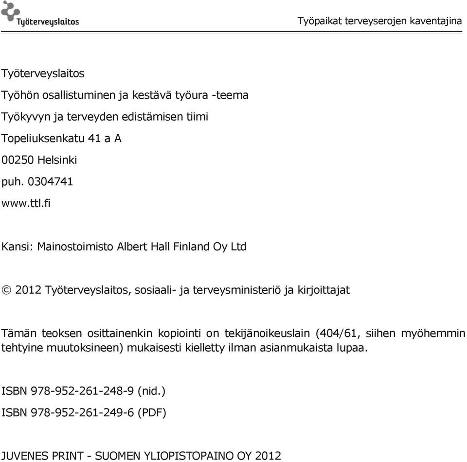 fi Kansi: Mainostoimisto Albert Hall Finland Oy Ltd 2012 Työterveyslaitos, sosiaali- ja terveysministeriö ja kirjoittajat Tämän teoksen