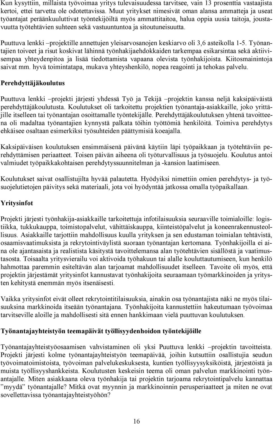 ja sitoutuneisuutta. Puuttuva lenkki projektille annettujen yleisarvosanojen keskiarvo oli 3,6 asteikolla 1 5.