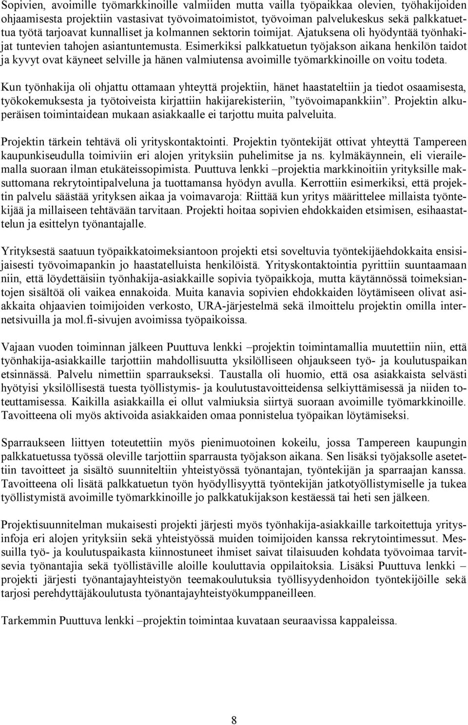 Esimerkiksi palkkatuetun työjakson aikana henkilön taidot ja kyvyt ovat käyneet selville ja hänen valmiutensa avoimille työmarkkinoille on voitu todeta.