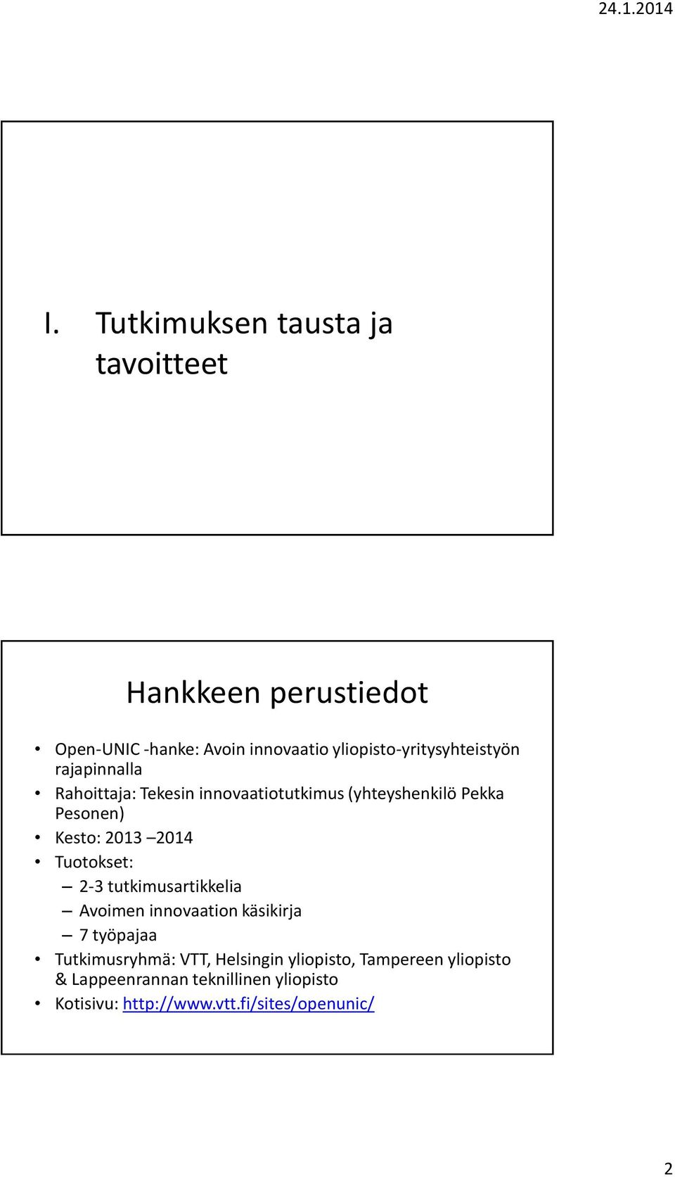 Kesto: 2013 2014 Tuotokset: 2-3 tutkimusartikkelia Avoimen innovaation käsikirja 7 työpajaa Tutkimusryhmä: