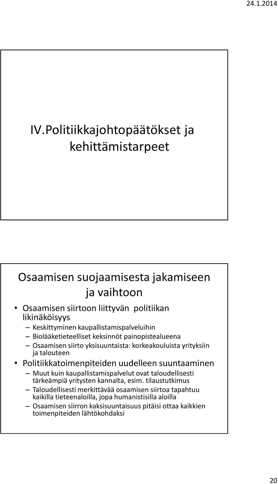 Politiikkatoimenpiteiden uudelleen suuntaaminen Muut kuin kaupallistamispalvelut ovat taloudellisesti tärkeämpiä yritysten kannalta, esim.