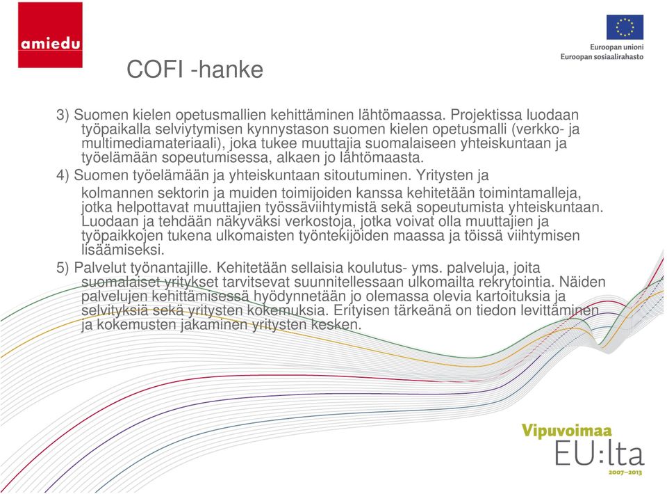 alkaen jo lähtömaasta. 4) Suomen työelämään ja yhteiskuntaan sitoutuminen.