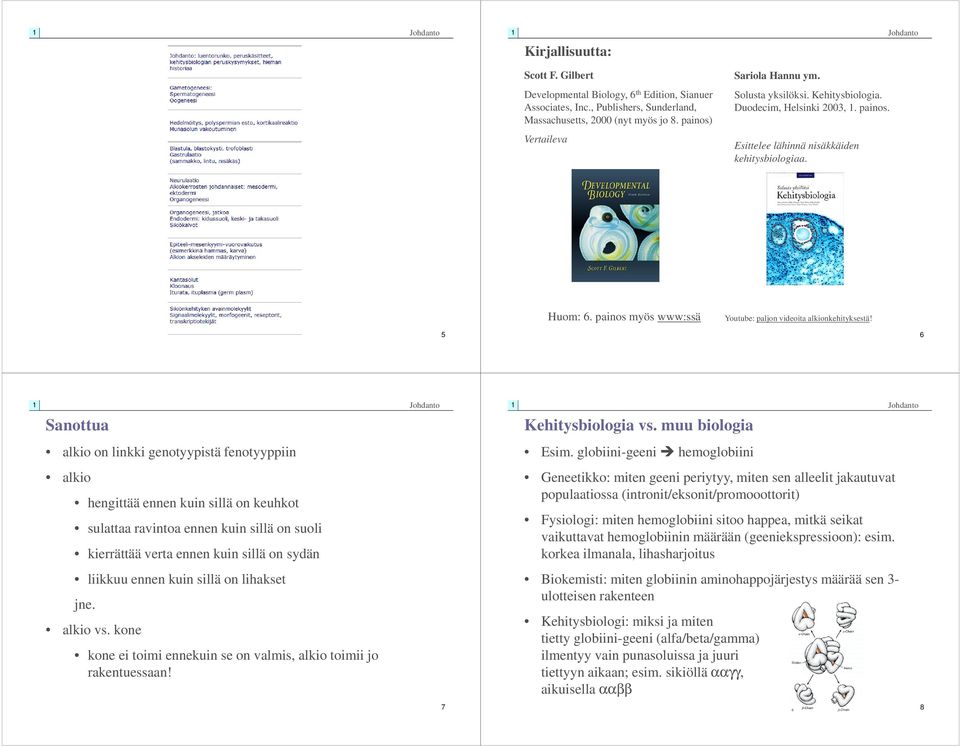 5 6 Sanottua Kehitysbiologia vs. muu biologia alkio on linkki genotyypistä fenotyyppiin Esim.