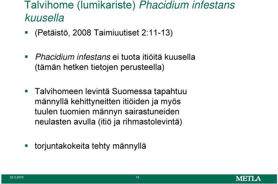 Talvihomeen levintä Suomessa tapahtuu männyllä kehittyneitten itiöiden ja myös tuulen tuomien