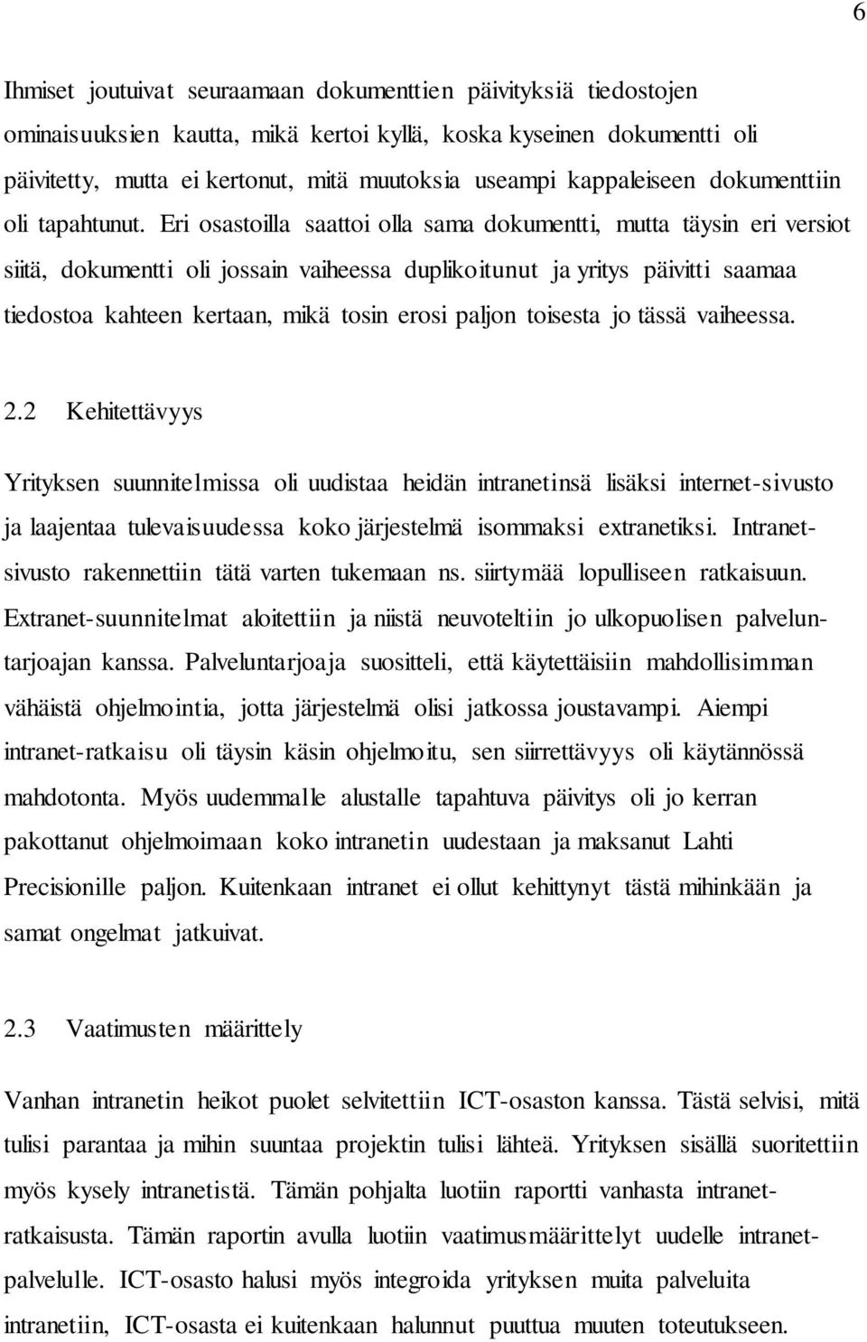 Eri osastoilla saattoi olla sama dokumentti, mutta täysin eri versiot siitä, dokumentti oli jossain vaiheessa duplikoitunut ja yritys päivitti saamaa tiedostoa kahteen kertaan, mikä tosin erosi