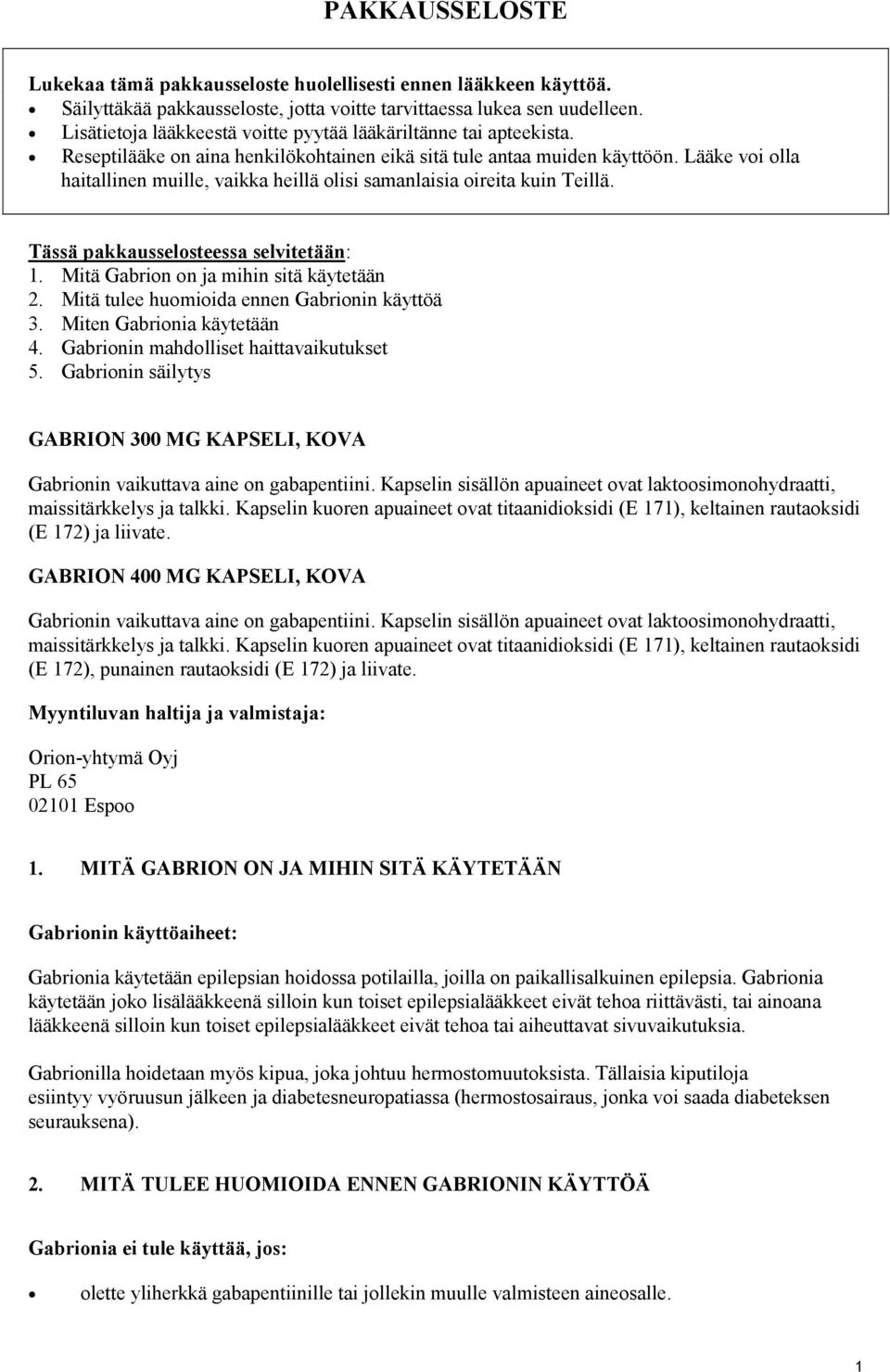 Lääke voi olla haitallinen muille, vaikka heillä olisi samanlaisia oireita kuin Teillä. Tässä pakkausselosteessa selvitetään: 1. Mitä Gabrion on ja mihin sitä käytetään 2.