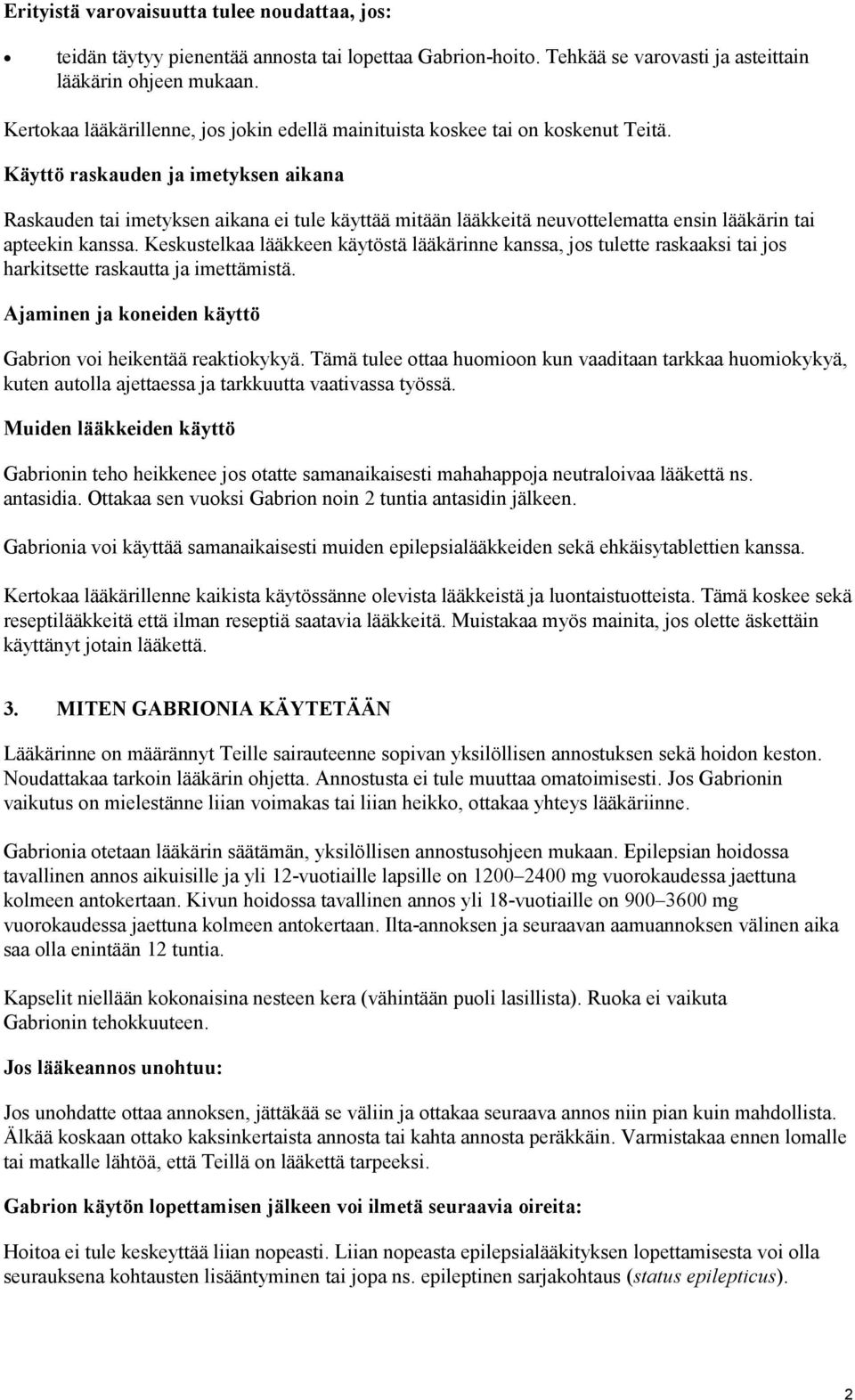Käyttö raskauden ja imetyksen aikana Raskauden tai imetyksen aikana ei tule käyttää mitään lääkkeitä neuvottelematta ensin lääkärin tai apteekin kanssa.