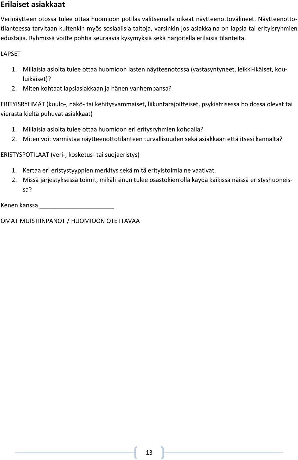 Ryhmissä voitte pohtia seuraavia kysymyksiä sekä harjoitella erilaisia tilanteita. LAPSET 1.