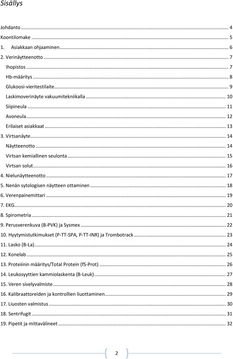 Nenän sytologisen näytteen ottaminen... 18 6. Verenpainemittari... 19 7. EKG... 20 8. Spirometria... 21 9. Perusverenkuva (B-PVK) ja Sysmex... 22 10.