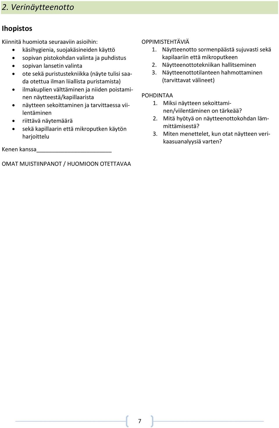 näytemäärä sekä kapillaarin että mikroputken käytön harjoittelu Kenen kanssa 1. Näytteenotto sormenpäästä sujuvasti sekä kapilaariin että mikroputkeen 2. Näytteenottotekniikan hallitseminen 3.