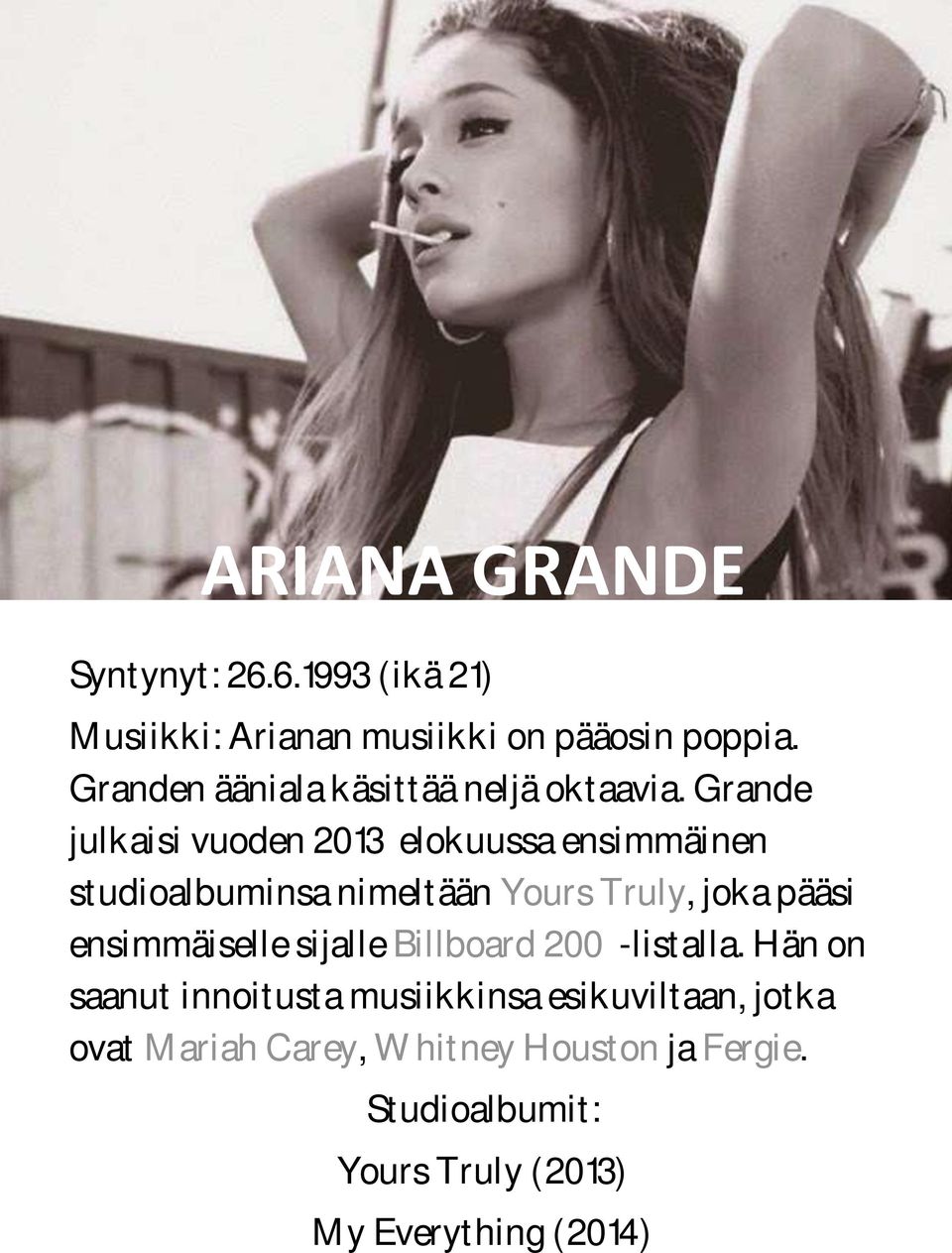 Grande julkaisi vuoden 2013 elokuussa ensimmäinen studioalbuminsa nimeltään Yours Truly, joka pääsi