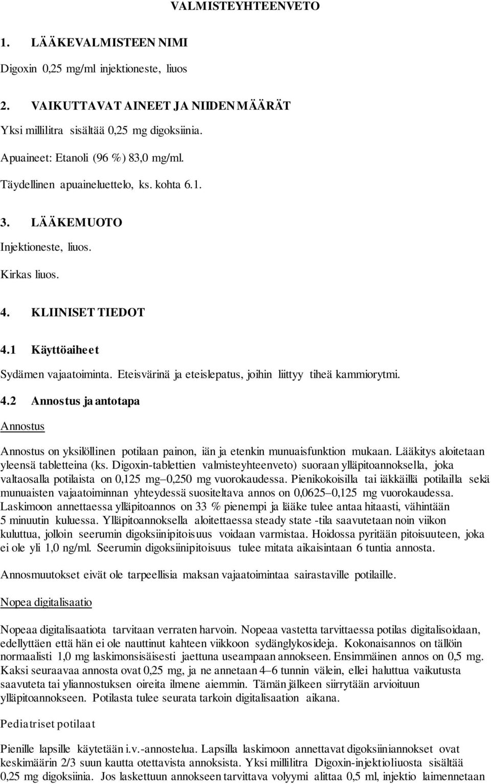 Eteisvärinä ja eteislepatus, joihin liittyy tiheä kammiorytmi. 4.2 Annostus ja antotapa Annostus Annostus on yksilöllinen potilaan painon, iän ja etenkin munuaisfunktion mukaan.