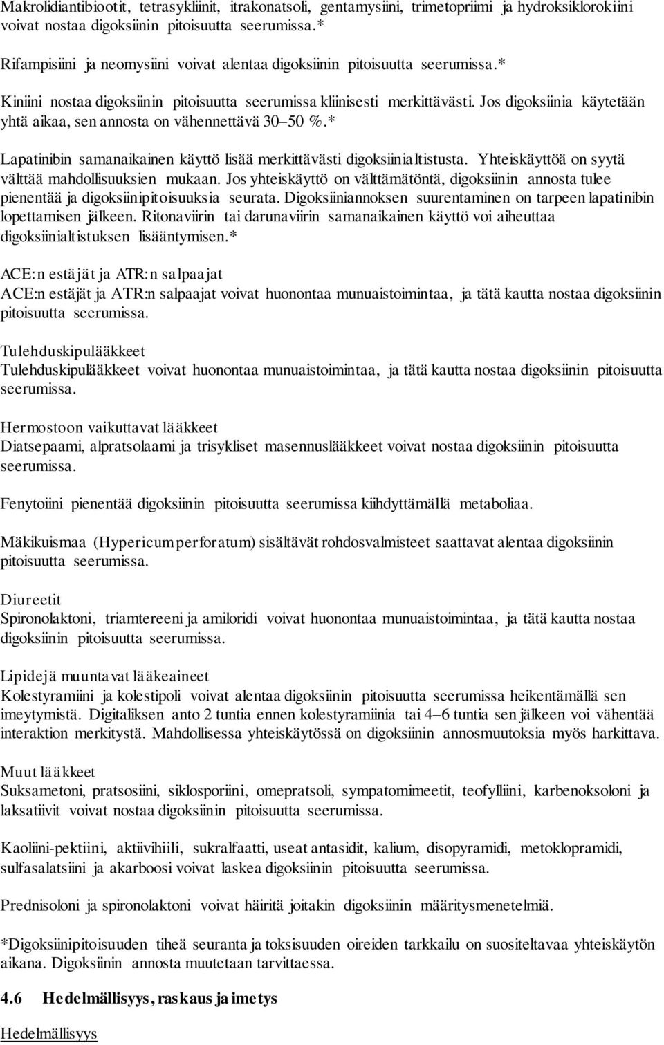 Jos digoksiinia käytetään yhtä aikaa, sen annosta on vähennettävä 30 50 %.* Lapatinibin samanaikainen käyttö lisää merkittävästi digoksiinialtistusta.