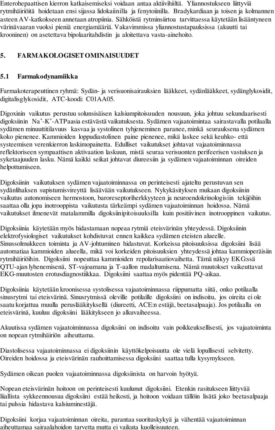 Vakavimmissa yliannostustapauksissa (akuutti tai krooninen) on asetettava bipolaaritahdistin ja aloitettava vasta-ainehoito. 5. FARMAKOLOGISET OMINAISUUDET 5.