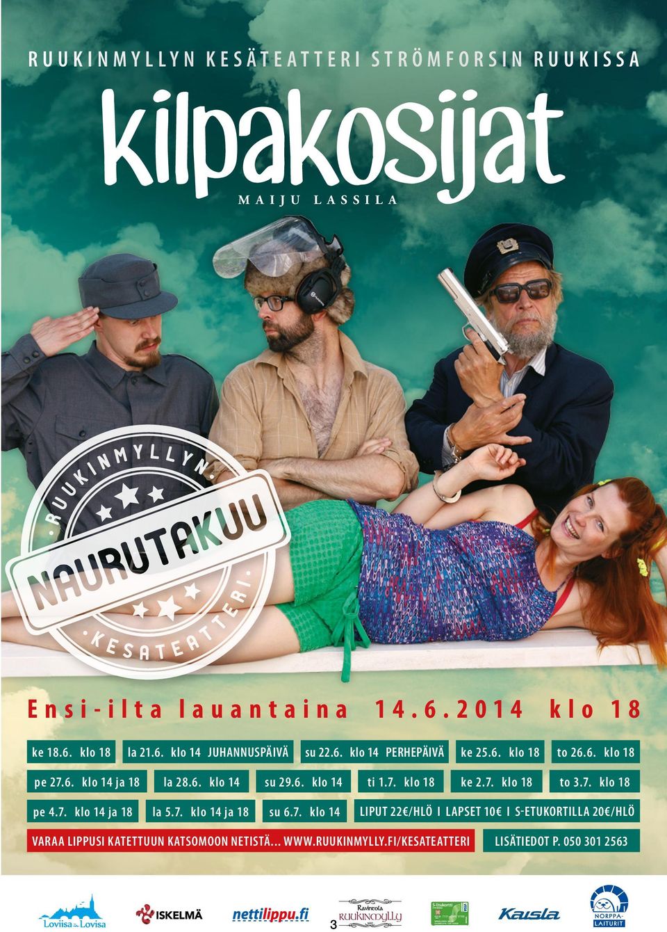 7. klo 18 pe 4.7. klo 14 ja 18 la 5.7. klo 14 ja 18 su 6.7. klo 14 LIPUT 22 /HLÖ I LAPSET 10 I S-ETUKORTILLA 20 /HLÖ VARAA LIPPUSI KATETTUUN KATSOMOON NETISTÄ.