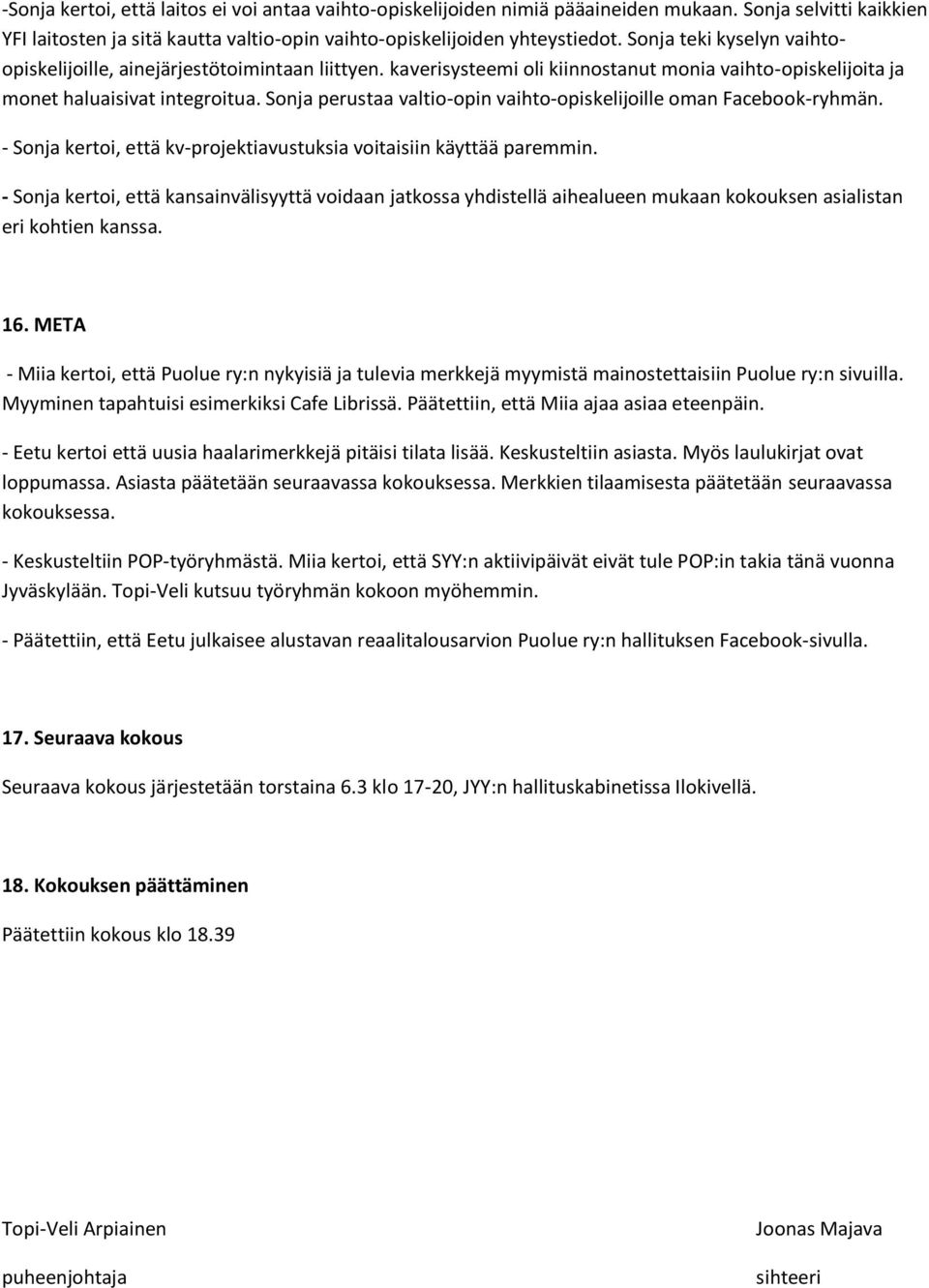 Sonja perustaa valtio-opin vaihto-opiskelijoille oman Facebook-ryhmän. - Sonja kertoi, että kv-projektiavustuksia voitaisiin käyttää paremmin.