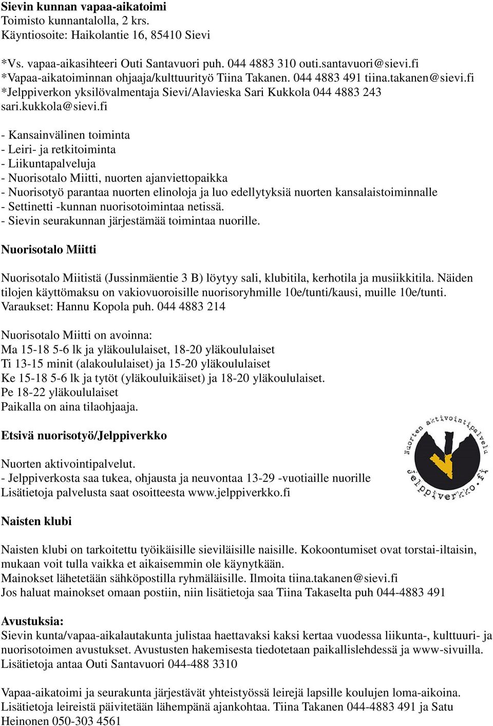 fi - Kansainvälinen toiminta - Leiri- ja retkitoiminta - Liikuntapalveluja - Nuorisotalo Miitti, nuorten ajanviettopaikka - Nuorisotyö parantaa nuorten elinoloja ja luo edellytyksiä nuorten