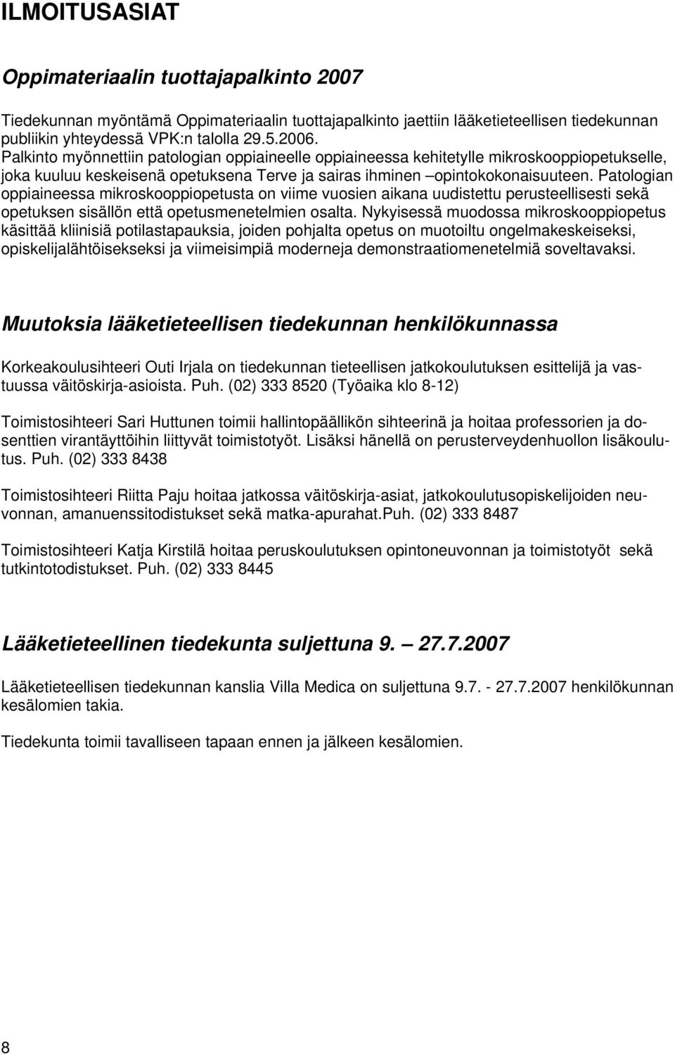 Patologian oppiaineessa mikroskooppiopetusta on viime vuosien aikana uudistettu perusteellisesti sekä opetuksen sisällön että opetusmenetelmien osalta.