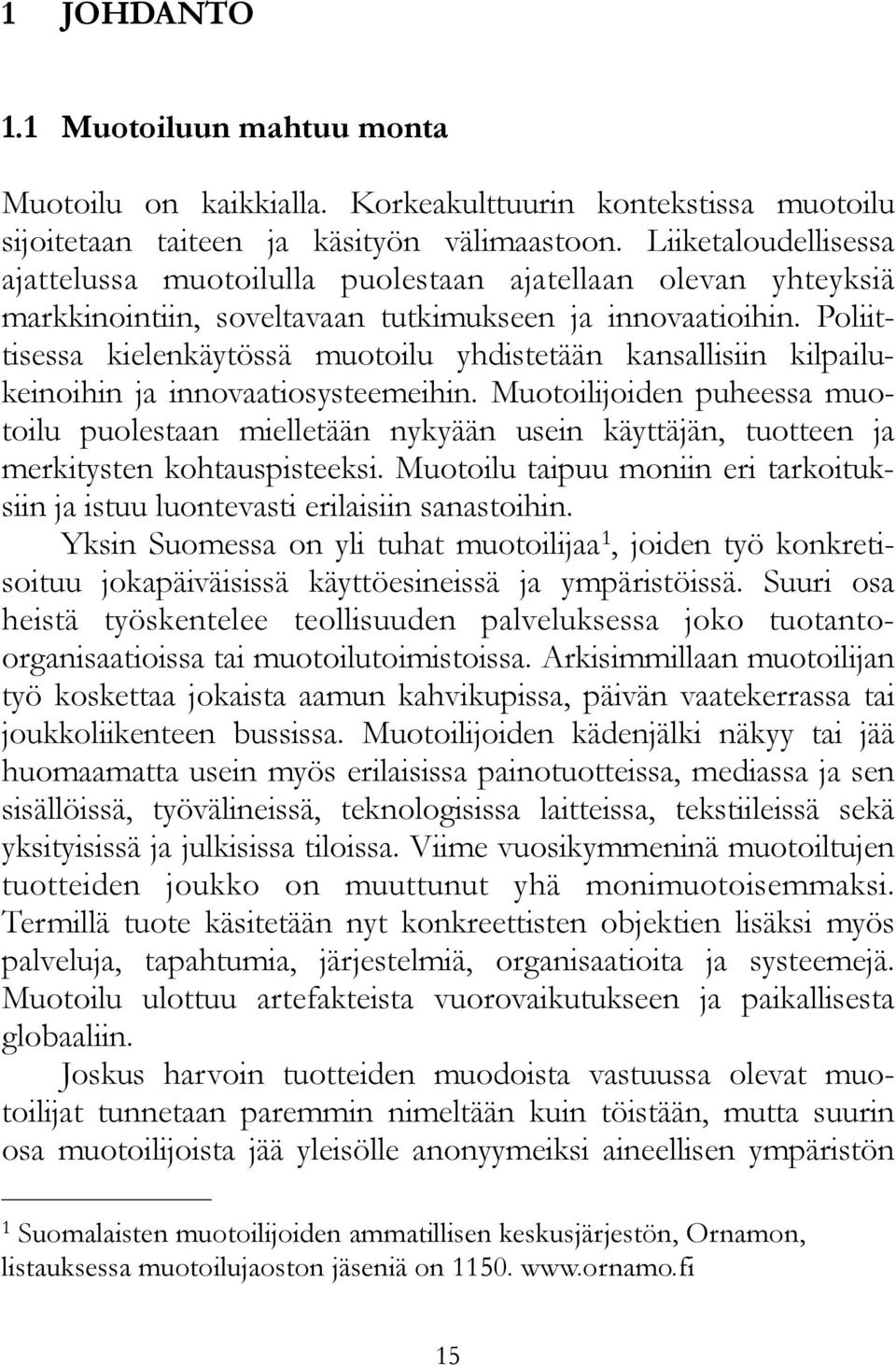 Poliittisessa kielenkäytössä muotoilu yhdistetään kansallisiin kilpailukeinoihin ja innovaatiosysteemeihin.