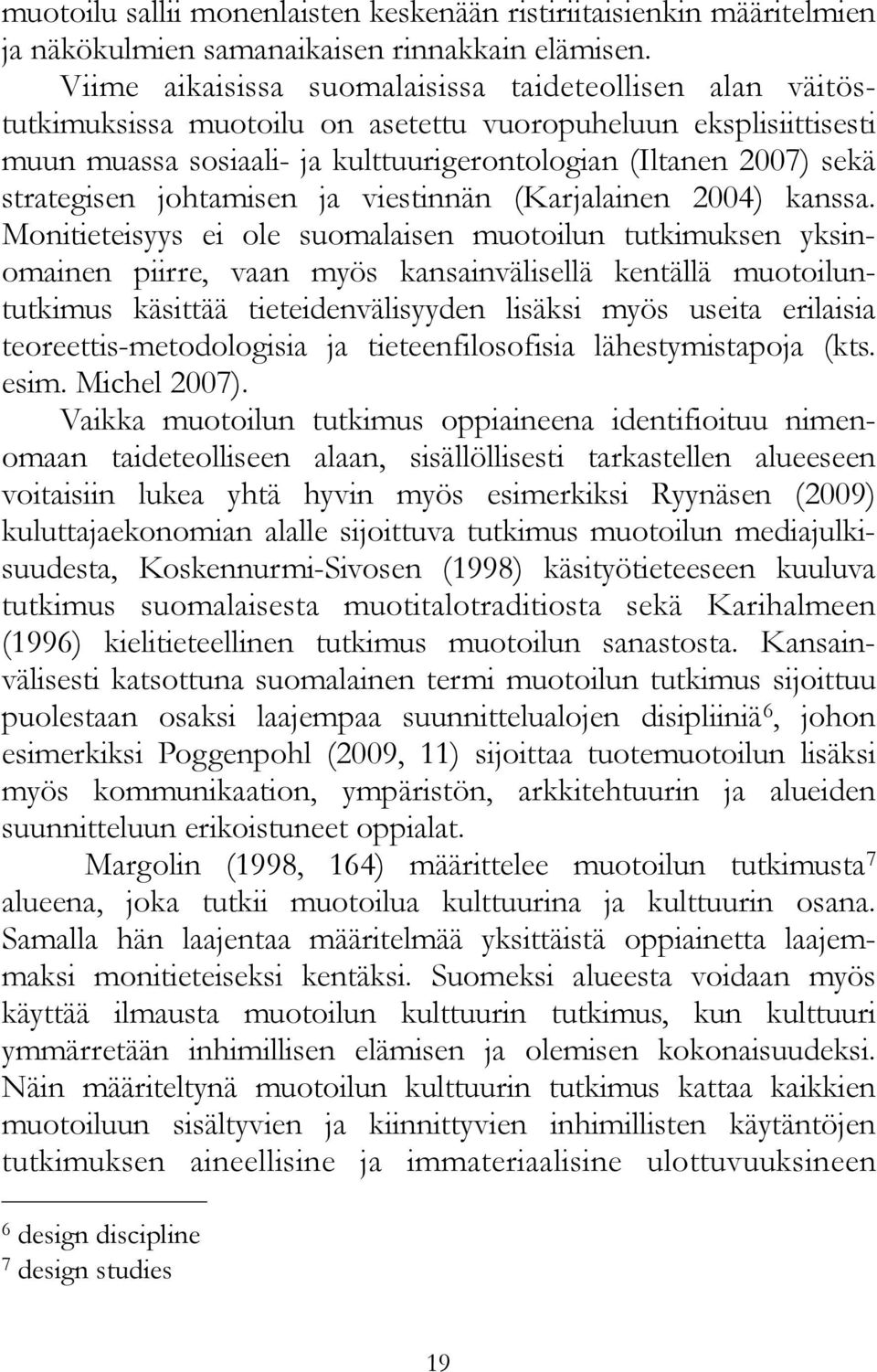 strategisen johtamisen ja viestinnän (Karjalainen 2004) kanssa.