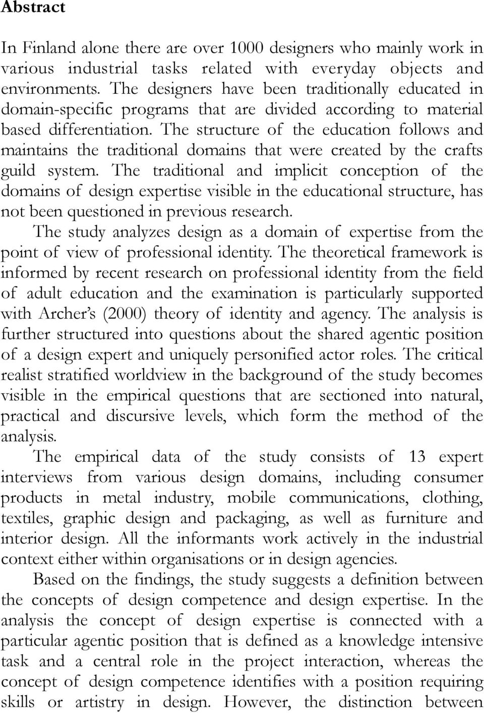 The structure of the education follows and maintains the traditional domains that were created by the crafts guild system.