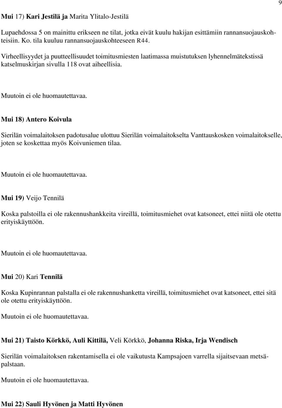 Mui 18) Antero Koivula Sierilän voimalaitoksen padotusalue ulottuu Sierilän voimalaitokselta Vanttauskosken voimalaitokselle, joten se koskettaa myös Koivuniemen tilaa.