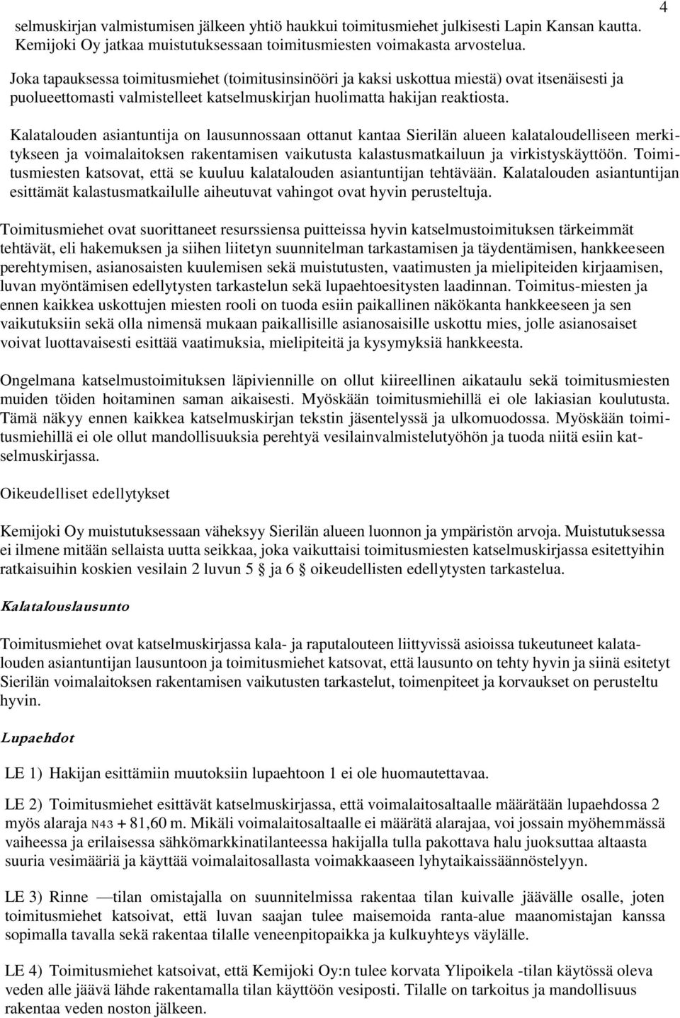 Kalatalouden asiantuntija on lausunnossaan ottanut kantaa Sierilän alueen kalataloudelliseen merkitykseen ja voimalaitoksen rakentamisen vaikutusta kalastusmatkailuun ja virkistyskäyttöön.