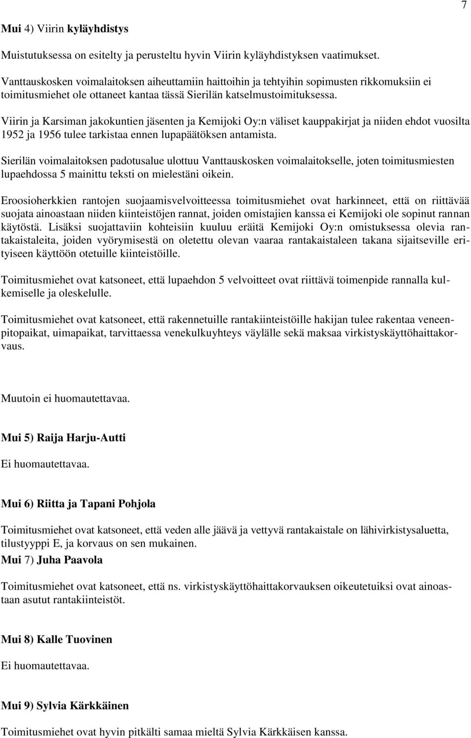 Viirin ja Karsiman jakokuntien jäsenten ja Kemijoki Oy:n väliset kauppakirjat ja niiden ehdot vuosilta 1952 ja 1956 tulee tarkistaa ennen lupapäätöksen antamista.