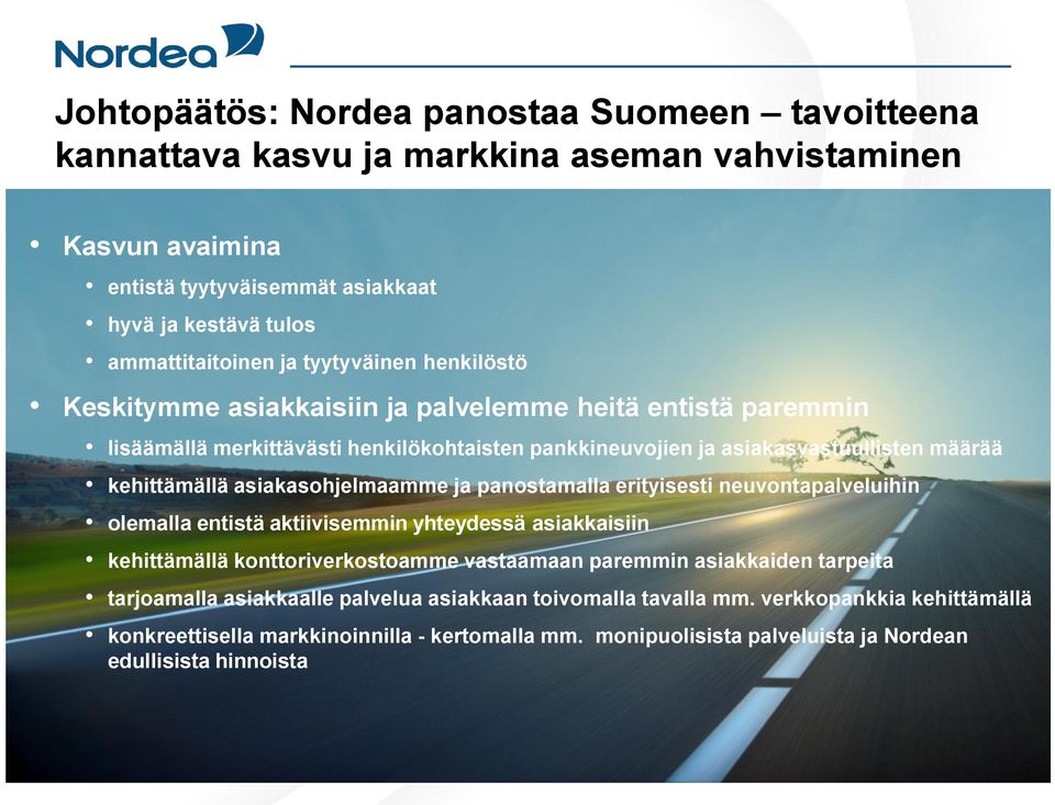 asiakasohjelmaamme ja panostamalla erityisesti neuvontapalveluihin olemalla entistä aktiivisemmin yhteydessä asiakkaisiin kehittämällä konttoriverkostoamme vastaamaan paremmin asiakkaiden
