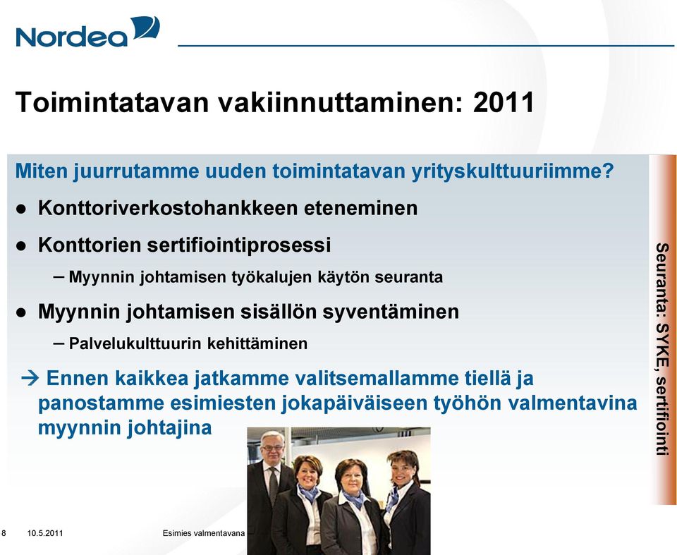 seuranta Myynnin johtamisen sisällön syventäminen Palvelukulttuurin kehittäminen Ennen kaikkea jatkamme