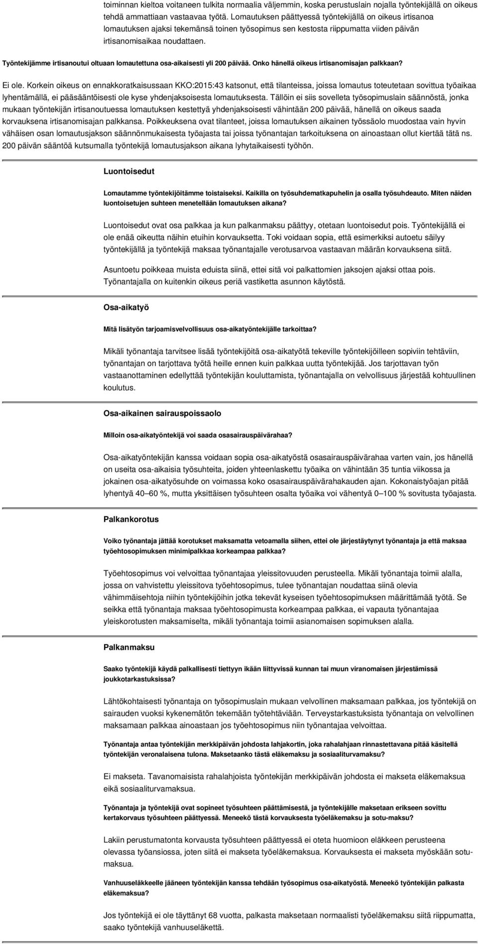 Työntekijämme irtisanoutui oltuaan lomautettuna osa-aikaisesti yli 200 päivää. Onko hänellä oikeus irtisanomisajan palkkaan? Ei ole.