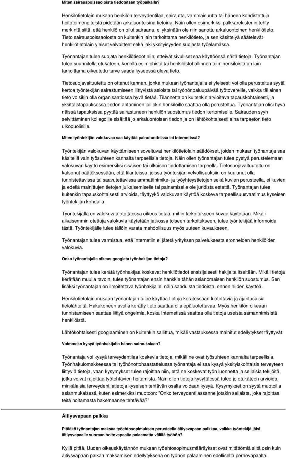 Näin ollen esimerkiksi palkkarekisteriin tehty merkintä siitä, että henkilö on ollut sairaana, ei yksinään ole niin sanottu arkaluontoinen henkilötieto.