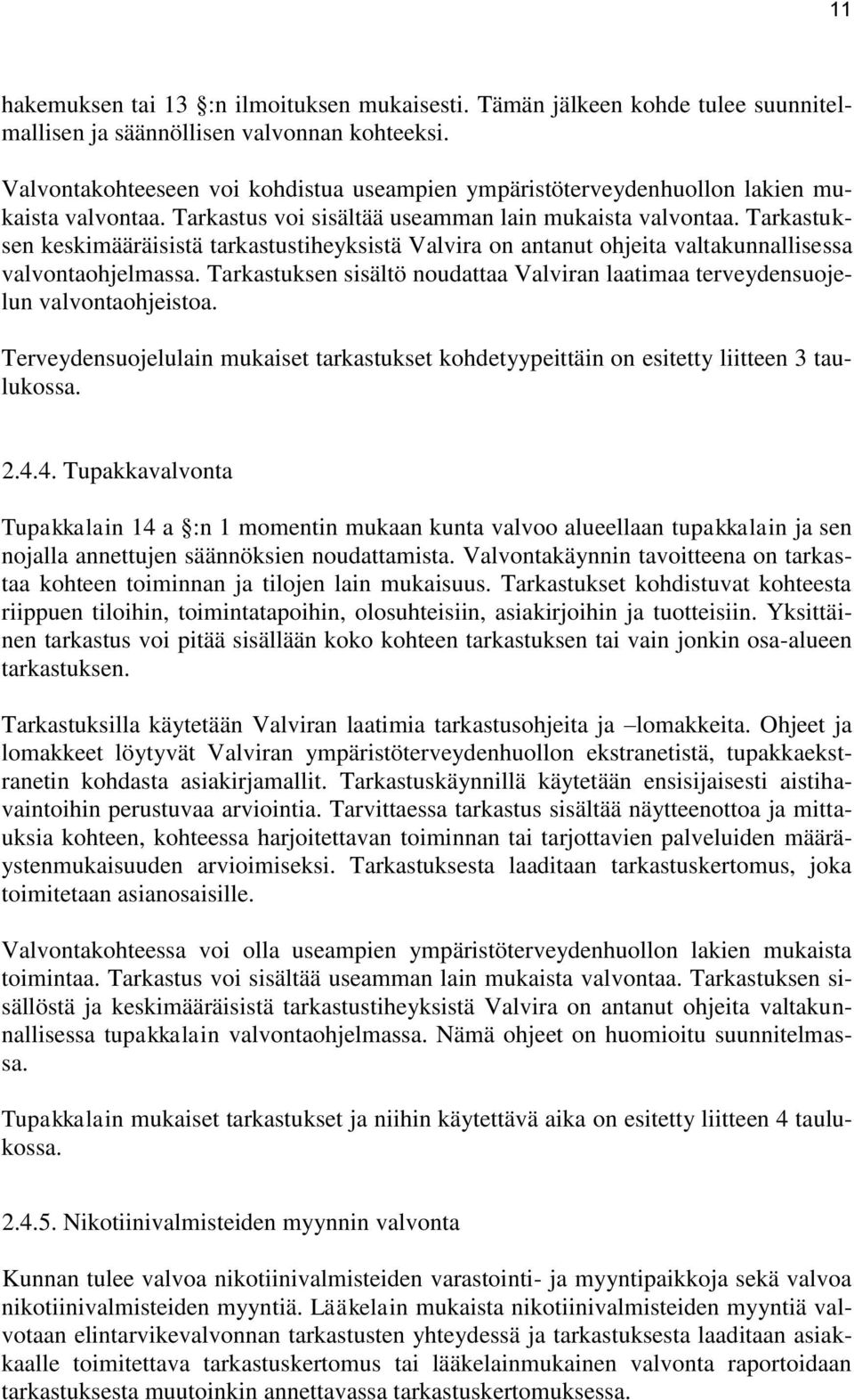 Tarkastuksen keskimääräisistä tarkastustiheyksistä Valvira on antanut ohjeita valtakunnallisessa valvontaohjelmassa.