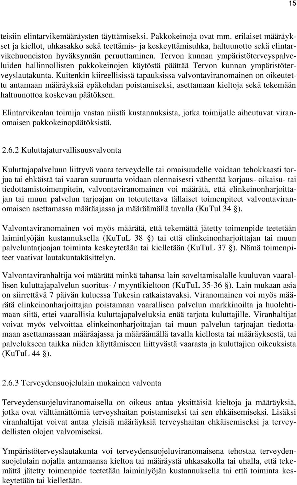 Tervon kunnan ympäristöterveyspalveluiden hallinnollisten pakkokeinojen käytöstä päättää Tervon kunnan ympäristöterveyslautakunta.