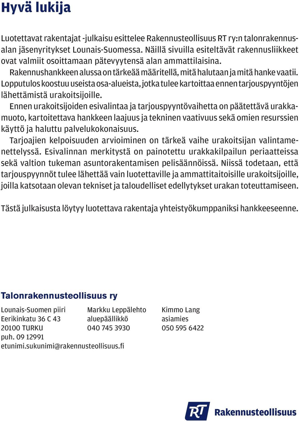 Lopputulos koostuu useista osa-alueista, jotka tulee kartoittaa ennen tarjouspyyntöjen lähettämistä urakoitsijoille.