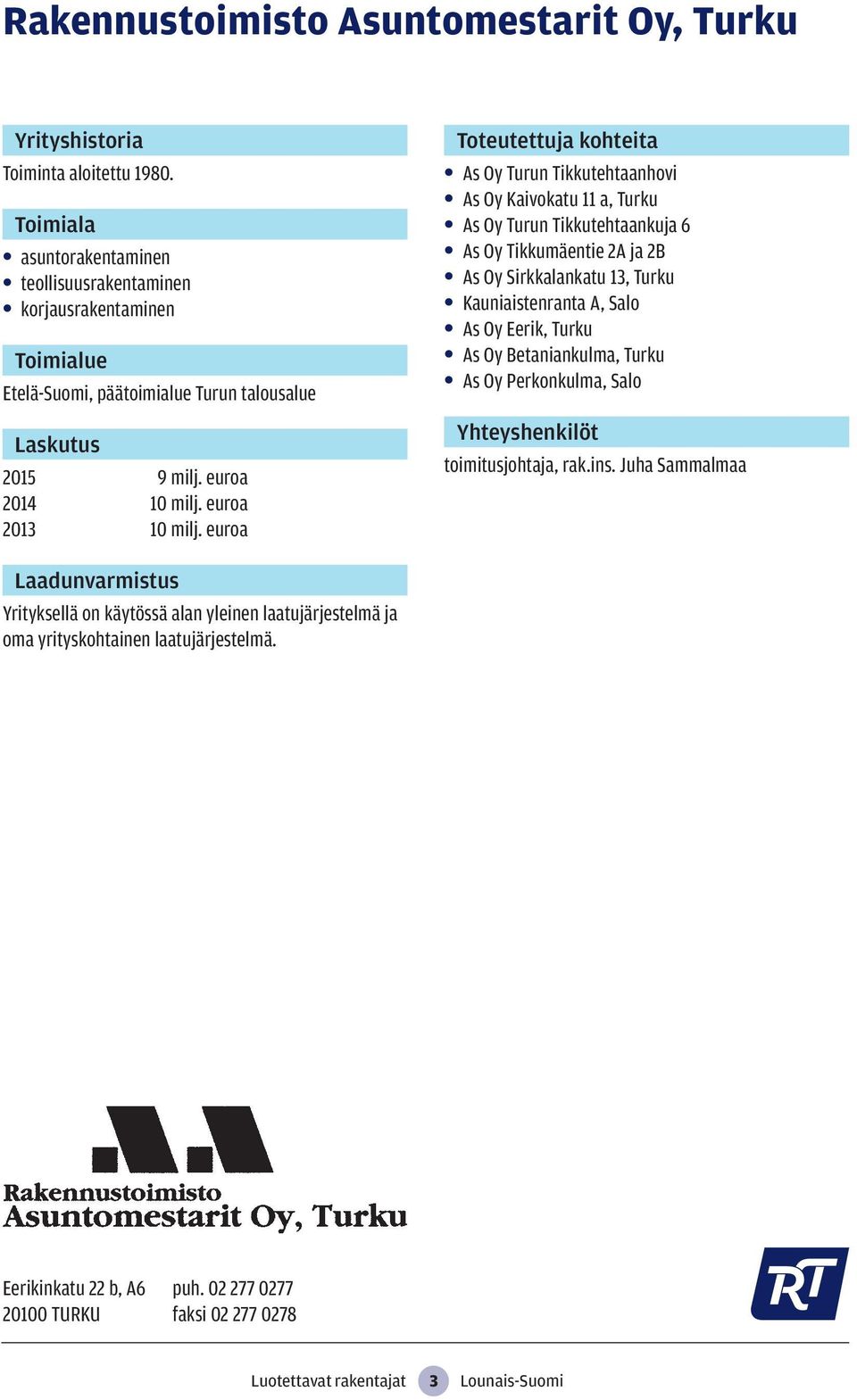 euroa As Oy Turun Tikkutehtaanhovi As Oy Kaivokatu 11 a, Turku As Oy Turun Tikkutehtaankuja 6 As Oy Tikkumäentie 2A ja 2B As Oy Sirkkalankatu 13, Turku