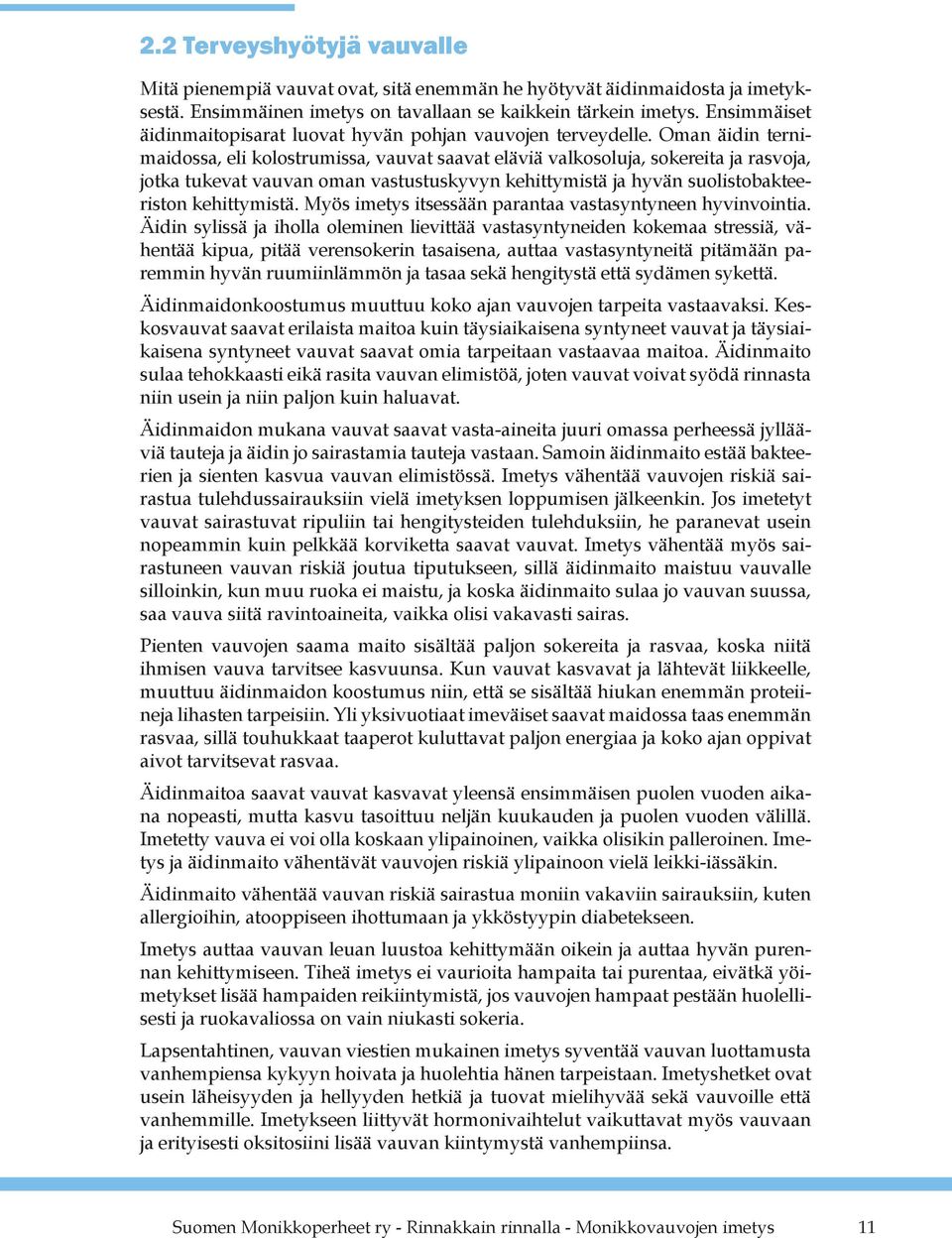 Oman äidin ternimaidossa, eli kolostrumissa, vauvat saavat eläviä valkosoluja, sokereita ja rasvoja, jotka tukevat vauvan oman vastustuskyvyn kehittymistä ja hyvän suolistobakteeriston kehittymistä.